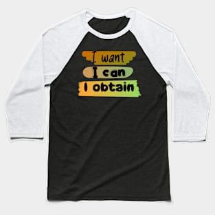 I WANT, I CAN, I GET Baseball T-Shirt